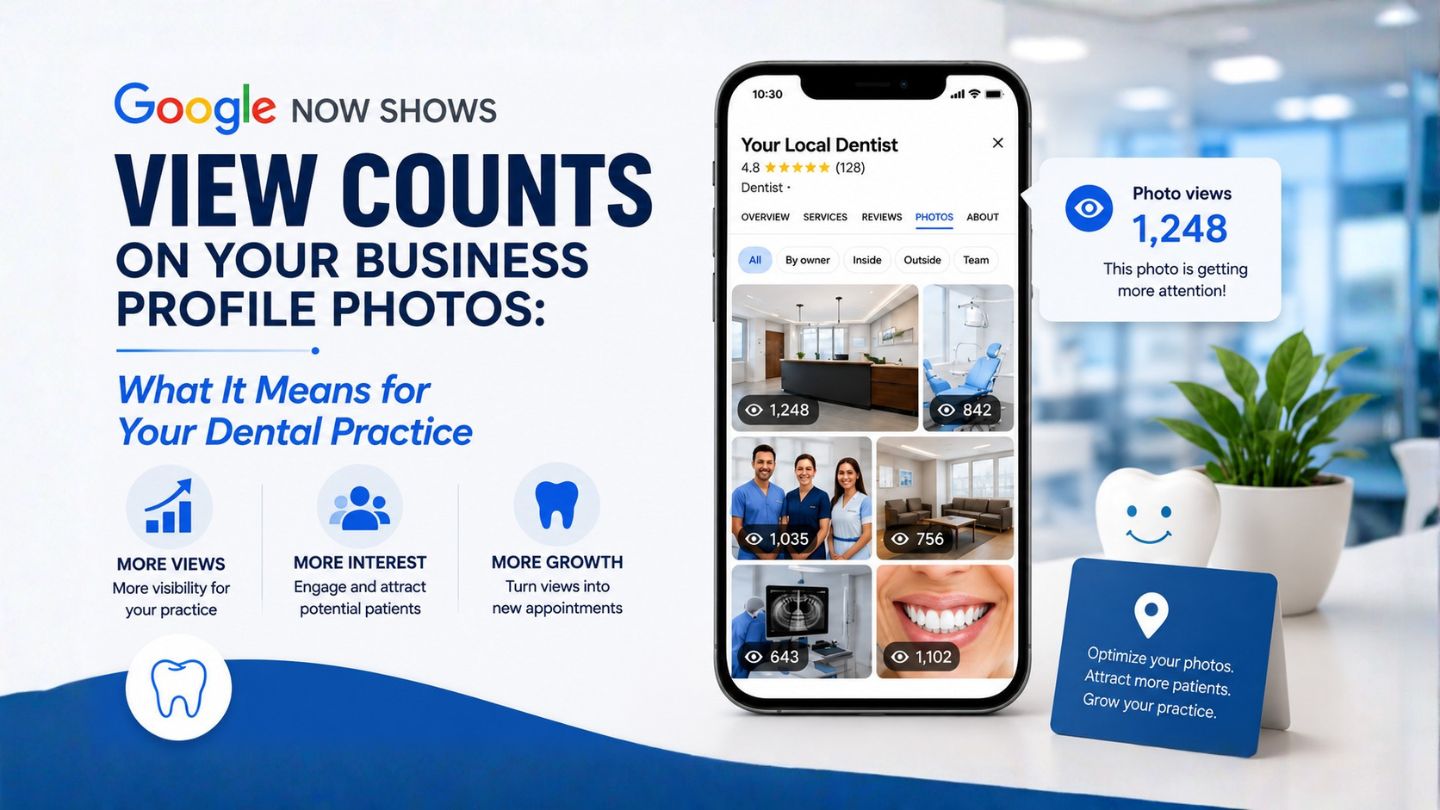 Google Now Shows View Counts on Your Business Profile Photos: What It Means for Your Dental Practice